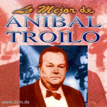 Lo Mejor de Anibal Troilo